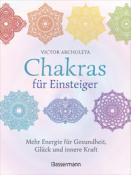 Victor Archuleta: Chakras für Einsteiger - Mehr Energie für Gesundheit, Glück und innere Kraft: Das gut verständliche Praxisbuch zur Chakraheilung - gebunden