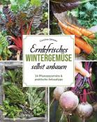 Caroline Géneau: Erntefrisches Wintergemüse selbst anbauen. 34 Pflanzenporträts & praktische Anbautipps - gebunden