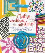 Karyn Tripp: Mathe verstehen mit Kunst. Zeichnen, malen, basteln, gestalten und nebenbei Mathe lernen. Für Kinder ab 8 Jahren - Taschenbuch