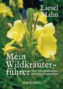 Liesel Malm: Mein Wildkräuterführer. Über 150 Wildpflanzen sammeln, erkennen & bestimmen. - Taschenbuch