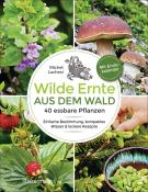 Michel Luchesi: Wilde Ernte aus dem Wald - 40 essbare Pflanzen - einfache Bestimmung, kompaktes Wissen und leckere Rezepte - Taschenbuch