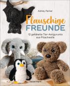 Ashley Parker: Flauschige Freunde. 12 gehäkelte Tier-Amigurumis aus Plüschwolle - Taschenbuch