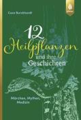 Coco Burckhardt: 12 Heilpflanzen und ihre Geschichten - gebunden