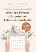 Julia Schultz: Hypothalamische Amenorrhö: Wenn die Periode trotz gesunden Lebensstils ausbleibt - Taschenbuch