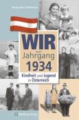 Margarethe Teufelsbauer: Wir vom Jahrgang 1934 - Kindheit und Jugend in Österreich - gebunden