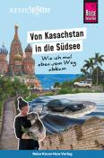 Katharina Bahn: Reise Know-How ReiseSplitter: Von Kasachstan in die Südsee - Wie ich mal eben vom Weg abkam - gebunden