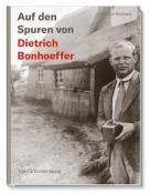 Christian Bunners: Auf den Spuren von Dietrich Bonhoeffer - gebunden