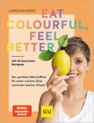 Carolin Kotke: Eat colourful, feel better - gebunden