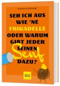 Martina Schönherr: Seh ich aus wie ´ne Frikadelle oder warum gibt jeder seinen Senf dazu? - Taschenbuch