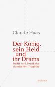 Claude Haas: Der König, sein Held und ihr Drama - gebunden
