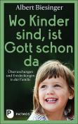 Albert Biesinger: Wo Kinder sind, ist Gott schon da - Taschenbuch