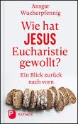 Ansgar Wucherpfennig: Wie hat Jesus Eucharistie gewollt? - gebunden