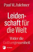 Paul Michael Zulehner: Leidenschaft für die Welt - Taschenbuch