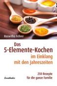 Roswitha Fehrer: Das 5-Elemente-Kochen im Einklang mit den Jahreszeiten - Taschenbuch