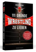 Marc Halupczok: 111 Gründe, Wrestling zu lieben - Taschenbuch