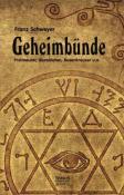Franz Schweyer: Geheimbünde - Freimaurer, Illuminaten, Rosenkreuzer u.a. - Taschenbuch