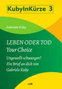 Gabriele Kuby: Leben oder Tod - Your Choice - geheftet