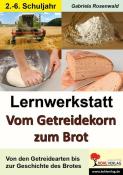 Gabriela Rosenwald: Lernwerkstatt Vom Getreidekorn zum Brot - Taschenbuch