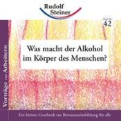 Rudolf Steiner: Was macht der Alkohol im Körper des Menschen? - geheftet