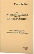 Pietro Archiati: Der Intellektualismus und die Anthroposophie - Taschenbuch