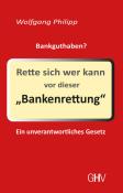 Wolfgang Philipp: Rette sich wer kann vor dieser ´Bankenrettung´ - Taschenbuch