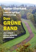 Walter Eberhard: Das Grüne Band - aus einem etwas anderen Blickwinkel - Taschenbuch