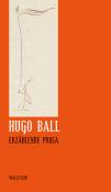 Hugo Ball: Erzählende Prosa - gebunden