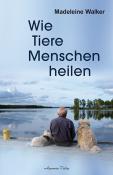 Madeleine Walker: Wie Tiere ihre Menschen heilen - Taschenbuch