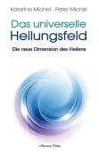 Peter Michel: Das Universelle Heilungsfeld