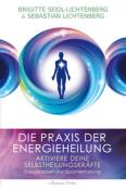 Sebastian Lichtenberg: Die Praxis der Energieheilung - Selbstheilungskräfte aktivieren - Taschenbuch