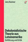 Jens Kastner: Dekolonialistische Theorie aus Lateinamerika - Taschenbuch