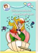 Buchcover mit dem Titel 'Glitzermalbuch Meerjungfrauen'. Abbildung einer fröhlichen Meerjungfrau in einer Muschel. Bunte Unterwasserwelt mit Fischen und Seepferdchen.