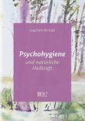 Joachim Arnold: Psychohygiene und natürliche Heilkraft - Taschenbuch