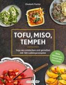 Elisabeth Fischer: Tofu, Miso, Tempeh - Taschenbuch