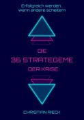 Christian Rieck: Die 36 Strategeme der Krise - Erfolg haben, wenn andere scheitern - Taschenbuch