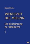 Klaus Bielau: Wendezeit der Medizin. Bd.1 - Taschenbuch