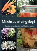 Claudia Lorenz-Ladener: Milchsauer eingelegt - gebunden