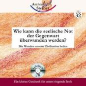 Rudolf Steiner: Wie kann die seelische Not der Gegenwart überwunden werden?, 1 Audio-CD - CD