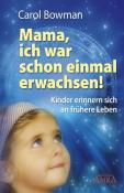 Carol Bowman: Mama, ich war schon einmal erwachsen! - gebunden