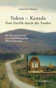 Christian Hannig: Yukon - Kanada  Vom Pazifik durch die Tundra - Taschenbuch