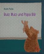 Ruth Feile: Wutz, Butz und Papa Bär - gebunden