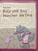 Ruth Feile: Butz und Rosi besuchen die Oma - gebunden
