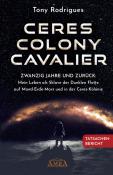 Tony Rodrigues: CERES COLONY CAVALIER. Zwanzig Jahre und zurück: Mein Leben als Sklave der Dunklen Flotte auf Mond-Erde-Mars und in der Ceres-Kolonie [Tatsachen-Bericht] - gebunden