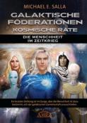 Michael E. Salla: GALAKTISCHE FÖDERATIONEN & KOSMISCHE RÄTE: Die Menschheit schließt sich der galaktischen Gemeinschaft an - gebunden