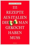 Maddalena Messeri: 111 Rezepte aus Italien, die man gekocht haben muss - Taschenbuch