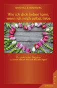 Marshall B. Rosenberg: Wie ich dich lieben kann, wenn ich mich selbst liebe - Taschenbuch