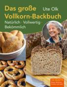 Ute Olk: Das große Vollkorn-Backbuch - gebunden