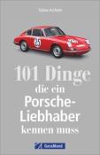 Tobias Aichele: 101 Dinge, die ein Porsche-Liebhaber kennen muss - Taschenbuch