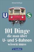 Michael Dörflinger: 101 Dinge, die man über U- und S-Bahnen wissen muss - Taschenbuch