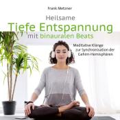 Frank Metzner: Heilsame Tiefe Entspannung mit binauralen Beats, Audio-CD - cd